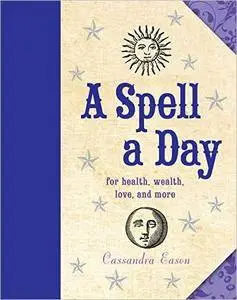 A Spell a Day: For Health, Wealth, Love, and More