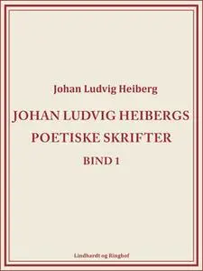 «Johan Ludvig Heibergs poetiske skrifter (bind 1)» by Johan Ludvig Heiberg