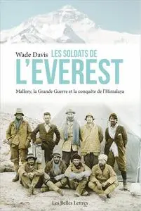 Les Soldats de l'Everest: Mallory, la Grande Guerre et la conquête de l'Himalaya