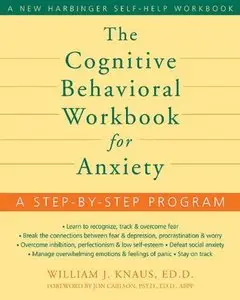 The Cognitive Behavioral Workbook for Anxiety: A Step-by-Step Program