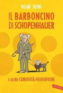 Helme Heine - Il barboncino di Schopenhauer e altre curiosità filosofiche