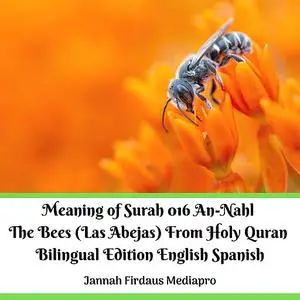 «The Meaning of Surah 016 An-Nahl The Bees (Las Abejas) From Holy Quran Bilingual Edition English Spanish» by Jannah Fir