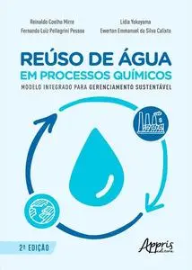 «Reúso de Água em Processos Químicos – Modelo Integrado para Gerenciamento Sustentável» by Ewerton Emmanuel da Silva Cal