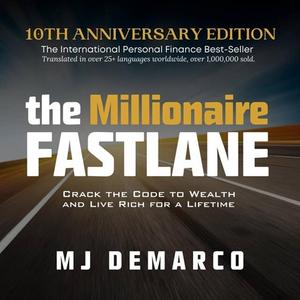 The Millionaire Fastlane, 10th Anniversary Edition: Crack the Code to Wealth and Live Rich for a Lifetime [Audiobook]
