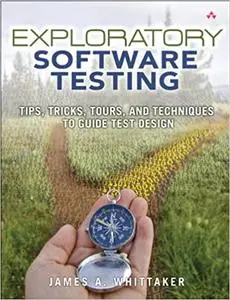 Exploratory Software Testing: Tips, Tricks, Tours, and Techniques to Guide Test Design (Repost)
