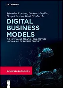 Digital Business Models : The New Value Creation and Capture Mechanisms of the 21st Century