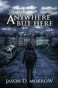 Anywhere But Here (The Starborn Ascension Book 1) By Jason D. Morrow