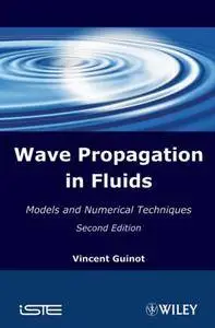 "Wave Propagation in Fluids: Models and Numerical Techniques" by Vincent Guinot