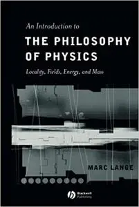 An Introduction to the Philosophy of Physics: Locality, Fields, Energy, and Mass