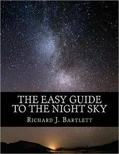 The Easy Guide to the Night Sky: Discovering the Constellations with Your Eyes and Binoculars