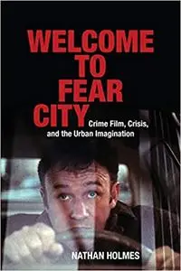 Welcome to Fear City: Crime Film, Crisis, and the Urban Imagination