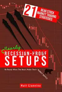Nearly Recession-Proof Setups : 21 Proven Stock Market Trading Strategies in a Bear Market