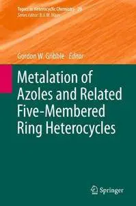 Metalation of Azoles and Related Five-Membered Ring Heterocycles (Topics in Heterocyclic Chemistry)