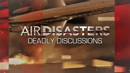 Smithsonian Ch. - Air Disasters Series 11 Part 8: Deadly Discussions (2017)