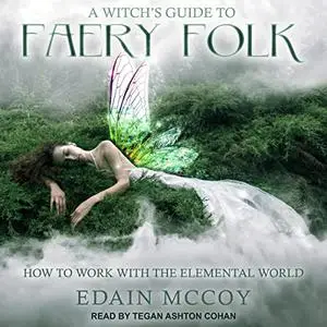 A Witch's Guide to Faery Folk: How to Work with the Elemental World [Audiobook]