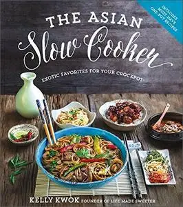 The Asian Slow Cooker: Exotic Favorites for Your Crockpot
