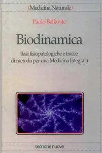Paolo Bellavite, "Biodinamica: Basi fisiopatologiche e tracce di metodo per una medicina integrata"