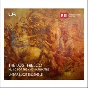 Alex Betto, Umbra Lucis Ensemble - The Lost Fresco: Music for the Anghiari Battle (2019)