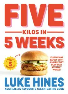 Five Kilos in 5 Weeks: Lose weight safely with a simple diet plan that actually works!