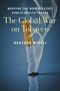 «The Global War on Tobacco» by Heather Wipfli