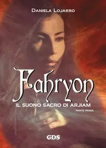 Daniela Lojarro - Fahryon. Il suono sacro di Arjiam (Parte prima)