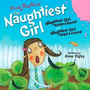 «The Naughtiest Girl: Naughtiest Girl Keeps a Secret & Naughtiest Girl Helps a Friend» by Enid Blyton,Anne Digby