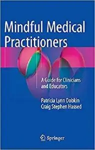 Mindful Medical Practitioners: A Guide for Clinicians and Educators [Repost]