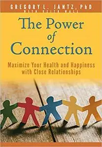 The Power of Connection: Maximize Your Health and Happiness With Close Relationships