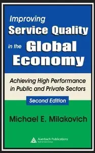 Improving Service Quality in the Global Economy: Achieving High Performance in Public and Private Sectors, Second Edition