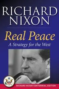 «Real Peace: A Strategy for the West» by Richard Nixon