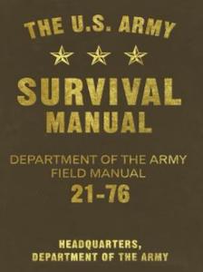 The U.S. Army Survival Manual: Department of the Army Field Manual 21-76