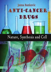 "Anti-cancer Drugs: Nature, Synthesis and Cell" ed. by Jasna Bankovic