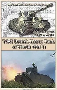 TOG British heavy tank of World War II: The best technologies of world wars [Kindle Edition]