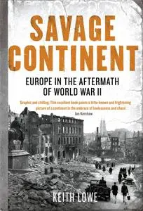 Savage Continent: Europe in the Aftermath of World War II