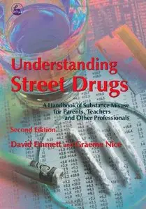 Understanding Street Drugs: A Handbook of Substance Misuse for Parents, Teachers And Other Professionals (repost)