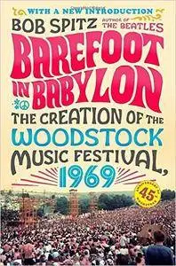 Barefoot in Babylon: The Creation of the Woodstock Music Festival