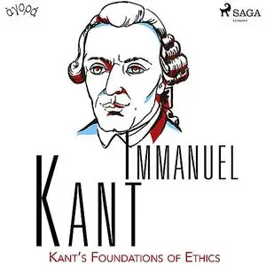 «Kant’s Foundations of Ethics» by Immanuel Kant