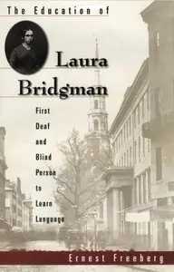 The Education of Laura Bridgman : First Deaf and Blind Person to Learn Language (Repost)