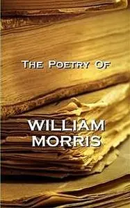 «The Poetry Of William Morris» by William Morris