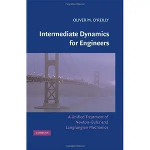 Intermediate Dynamics for Engineers: A Unified Treatment of Newton-Euler and Lagrangian Mechanics (Repost)
