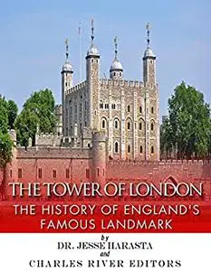 The Tower of London: The History of England’s Famous Landmark