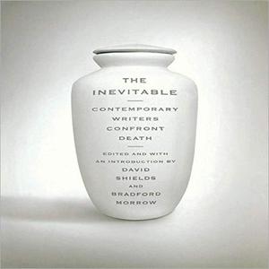 The Inevitable: Contemporary Writers Confront Death [Audiobook]
