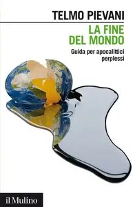 Telmo Pievani - La fine del mondo. Guida per apocalittici perplessi