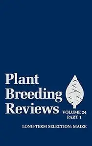 Plant Breeding Reviews: Long-Term Selection: Maize, Volume 24, Part 1