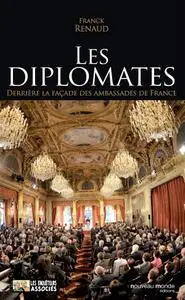 Franck Renaud, "Les diplomates : Derrière la façade des ambassades de France"