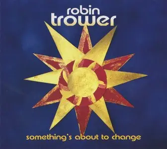 Robin Trower - Something's About To Change (2015)