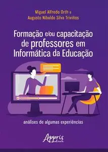 «Formação e/ou Capacitação de Professores em Informática da Educação» by Augusto Nibaldo Silva, Miguel Alfredo Orth
