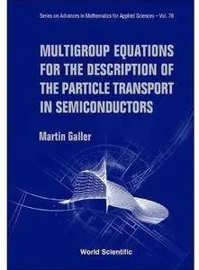 Multigroup Equations for the Description of the Particle Transport in Semiconductors [Repost]