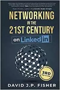 Networking in the 21st Century... on LinkedIn: Creating Online Relationships and Opportunities