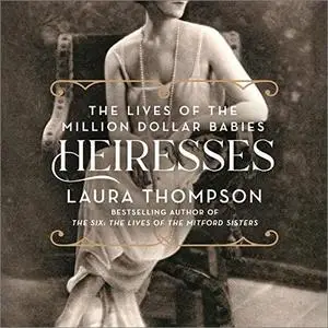 Heiresses: The Lives of the Million Dollar Babies [Audiobook]